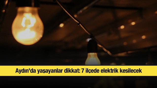 Aydın'da yaşayanlar dikkat: 7 ilçede elektrik kesilecek