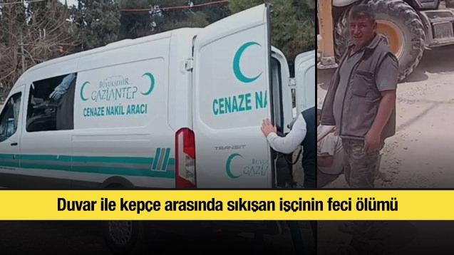 Duvar ile kepçe arasında sıkışan işçinin feci ölümü