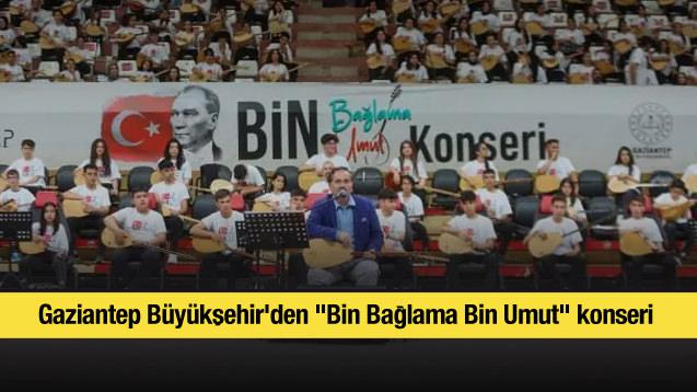 Gaziantep Büyükşehir'den "Bin Bağlama Bin Umut" konseri 