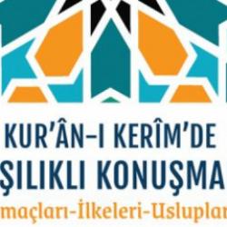 "Kuran-ı Kerim'de karşılıklı Konuşmalar Amaçları-İlkeleri Üslupları" okuyucuyla buluştu