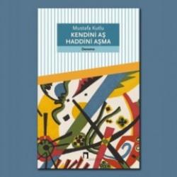 Mustafa Kutlu'dan yeni kitap: Kendini Aş Haddini Aşma