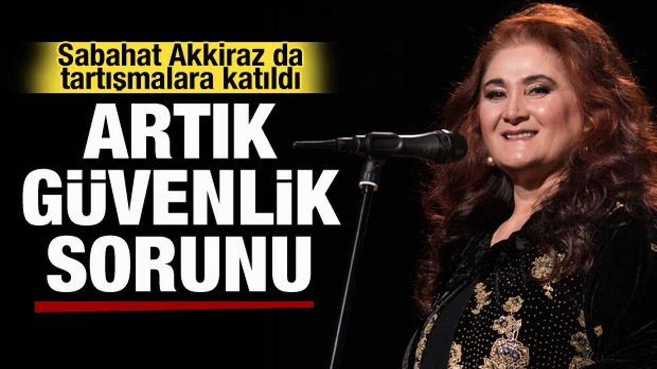 Sabahat Akkiraz'dan dikkat çeken çıkış: Artık bir güvenlik sorunu