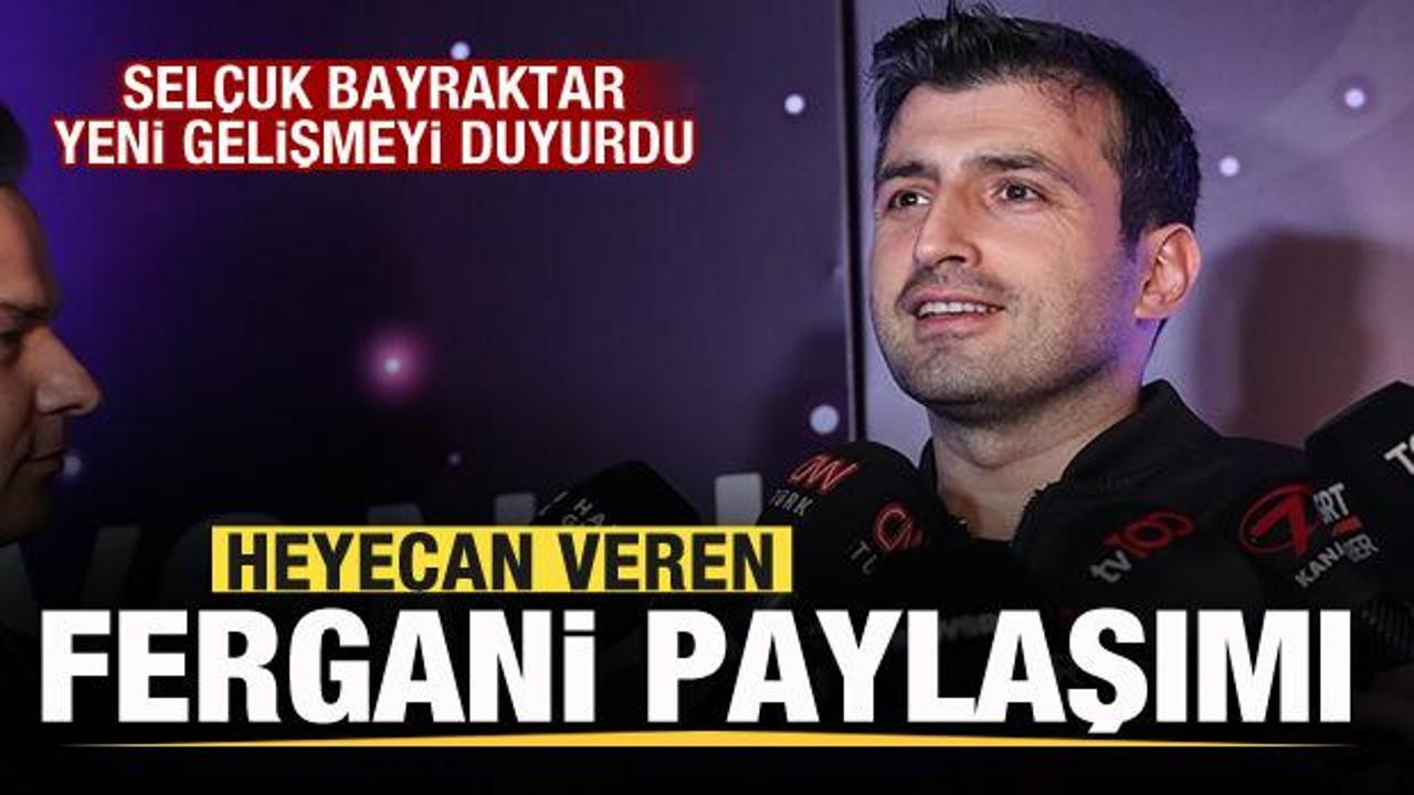 Selçuk Bayraktar duyurdu! Heyecan veren Fergani paylaşımı