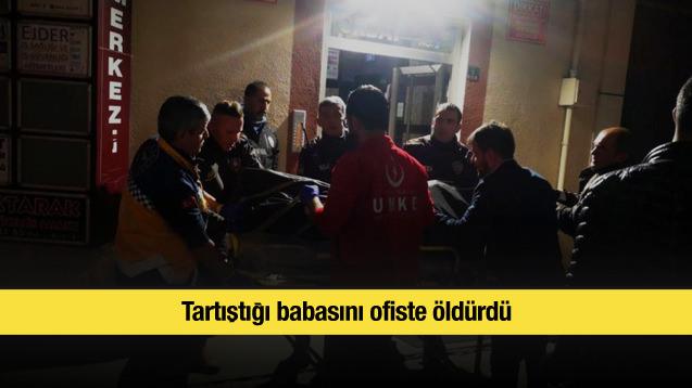 Tartıştığı babasını ofiste öldürdü